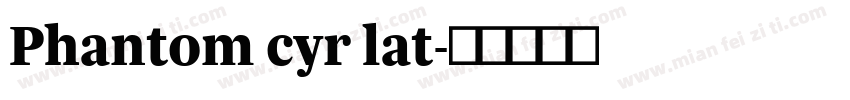 Phantom cyr lat字体转换